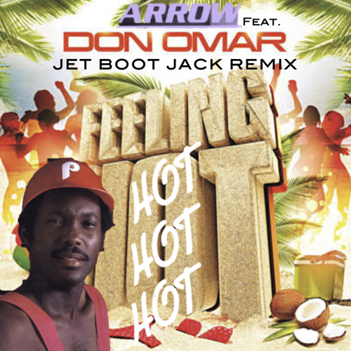 Arrow ft. Don Omar - Feeling Hot Hot Hot (Jet Boot Jack Remix) FREE DOWNLOAD!