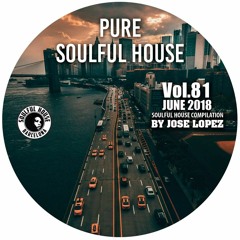 ● VOL. 81. SOULFUL HOUSE JUNE 2018 COMPILATION BY JOSE LOPEZ (Soulful House Barcelona)