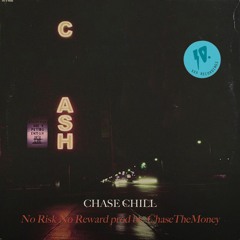 Chase Chill - No Risk No Reward (feat. ChaseTheMoney) Produced By ChaseTheMoney