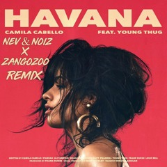 Camila Cabello - Havana (Nev & Noiz X ZangoZoo Remix)