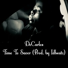 DeCarlos - Time To Savor (Prod. By Idbeatz)