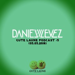 Daniel Levez - Gute Laune Podcast #5 (05.05.2018)