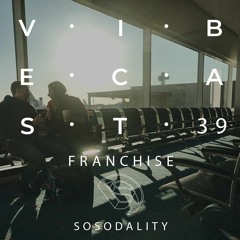 Sosodality Vibecast #039 ft. F R A N C H I S E
