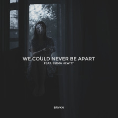 We Could Never Be Apart (feat. Emma Hewitt)