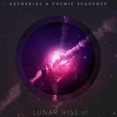 Aetherial & Cosmic Sequence - Lunar Rise EP (Free Download)