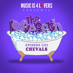 The LoveBath LIII featuring Chevals [Musicis4Lovers.com]