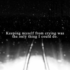 K e e p i n g M y s e l f F r o m C r y i n g W a s T h e O n l y T h i n g I C o u l d D o