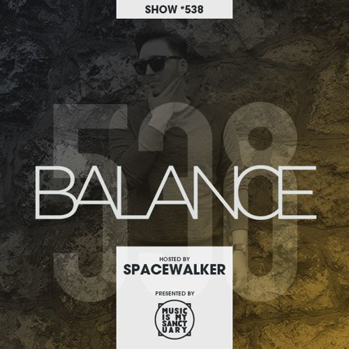 BALANCE - Show #538 (Hosted by Spacewalker)