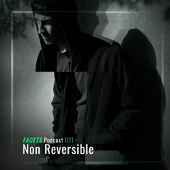 FACETS Podcast | 021 | Non Reversible