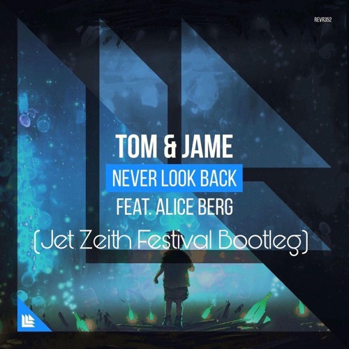 Tom & Jame Feat. Alice Berg - Never Look Back (Jet Zeith Festival Bootleg)