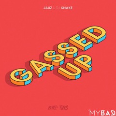 Jauz x DJ Snake - Gassed Up (MY BAD F#*K UP)