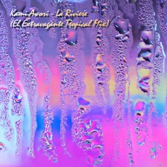 Kami Awori - La Riviere (El Extravagante Tropical Mix)- Free Download