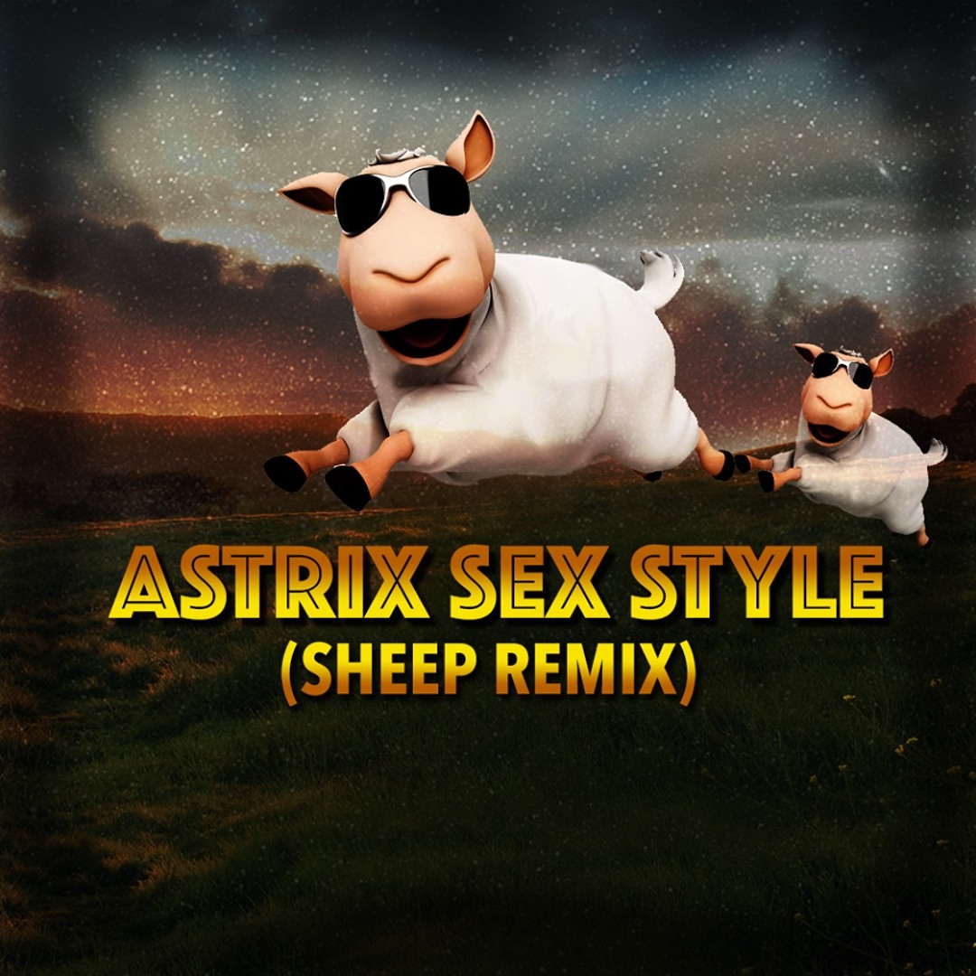 Stream Astrix - Sex Style (Sheep Rmx) by Sheep | Listen online for free on  SoundCloud