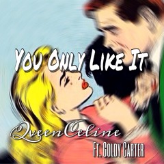 Only Like It - Ft. Goldy Carter