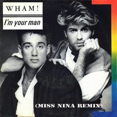 Wham! - Im Your Man (Miss Nina Remix)