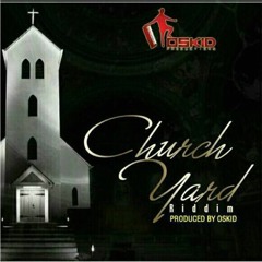 Church Yard Riddim (Promo Mix) Mixed by Rocker Vybz | Produced by Oskid Productions