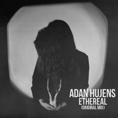 Adan Hujens - Ethereal (Original Mix)