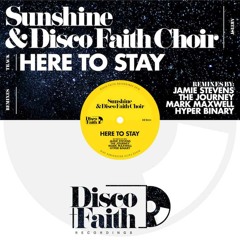 Sunshine & Disco Faith Choir - Here To Stay (The Journey Remix)