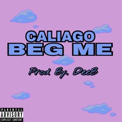 Caliago - Beg Me