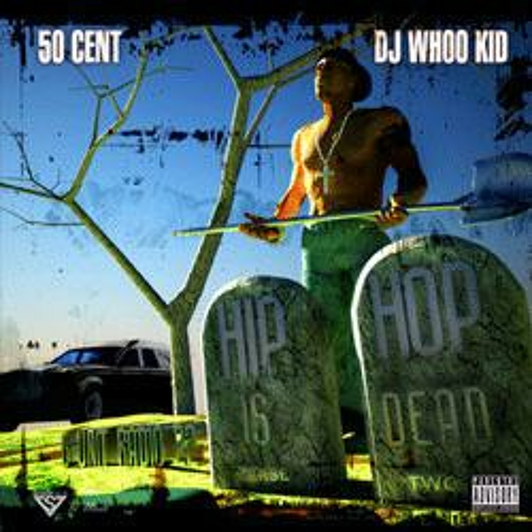 Hip-hop is DEAD 5/1 G-Unit Radio 22: Hip Hop is Dead - Album by 50 Cent, DJ Whoo