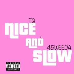 TG x 45Weeda - Nice & Slow (Ball Greezy Remix)