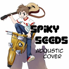 Spiky Seeds (FLCL Progressive ED) - Acoustic Cover
