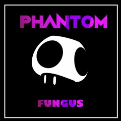 Phantom - Fungus
