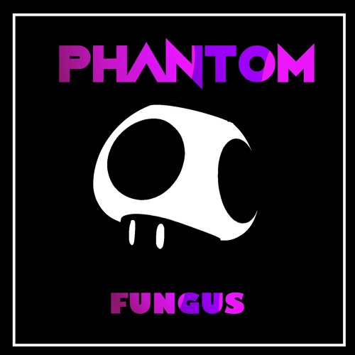 Phantom - Fungus