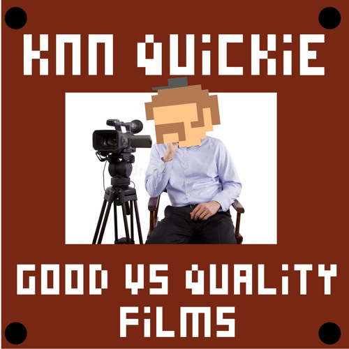 KNN Quickie: Good Films Vs. Quality Films