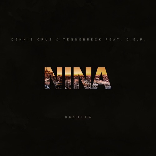 Dennis Cruz & Tennebreck Feat. D.E.P. - Nina (BOOTLEG)