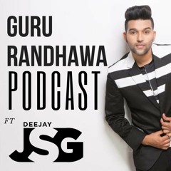 Guru Randhawa Podcast - Deejay Jsg