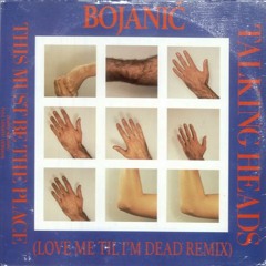 BOJANIC vs. TALKING HEADS - THIS MUST BE THE PLACE (LOVE ME TIL IM DEAD REMIX)
