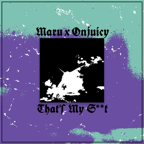 Maru & Onjuicy - That's My S**t
