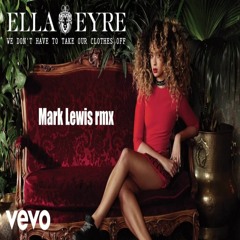 Ella Eyre - Clothes Off (Mark Lewis rmx)