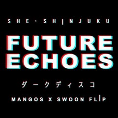 Future Echoes - She Shinjuku (yaboimangos X Swoon Flip) [FREE DOWNLOAD]