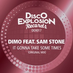 Dimo Feat Sam Stone - It Gonna Take Some Times (Original Mix) [Disco Explosion]