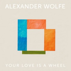 Your Love Is A Wheel
