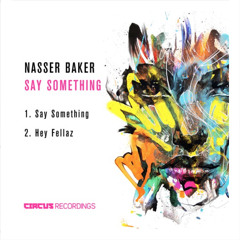 Nasser Baker - Say Somethin (Original Mix) [Circus Recordings]