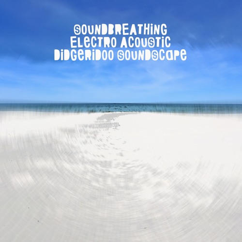 Soundbreathing - Electro Acoustic Didgeridoo Soundscape - Space