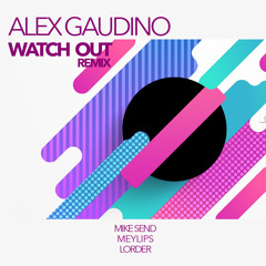 Alex Gaudino - Watch Out (Mike Send - Meylips & Lorder Remix)