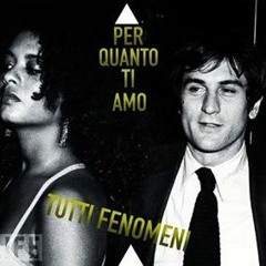 Tutti Fenomeni - Per Quanto Ti Amo (prod Close Listen)