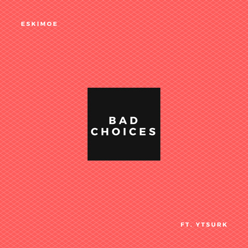 Bad Choices (ft. YTSURK)