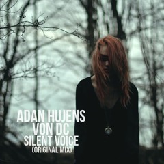 Adan Hujens, Von DC - Silent Voice (Original Mix) "Cut Version"