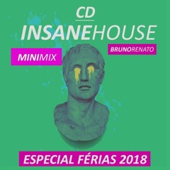 Mini Mix - CD INSANE HOUSE (ESPECIAL FÉRIAS 2018) [Bruno Renato]