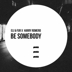 Eli & Fur X Harry Romero - Be Somebody