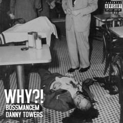 Why?! Ft. Danny Towers (Prod By. Hector Soundz)