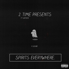 SPIRITS EVERYWHERE (FT. 6XTEEN) [PROD. DRU STYLEZ]
