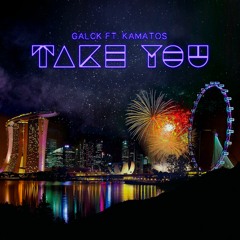 Galck ft. Kamatos - Take You