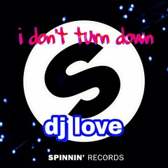 i dont turn down - dj Love