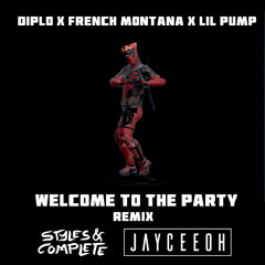 Diplo x French Montana x Lil Pump - Welcome To The Party(Styles&Complete x Jayceeoh Remix)